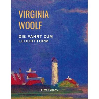 Die Fahrt zum Leuchtturm, Taschenbuch von Virginia Woolf, Liwi Literatur- Und Wissenschaftsverlag, 978-3-96542-138-7