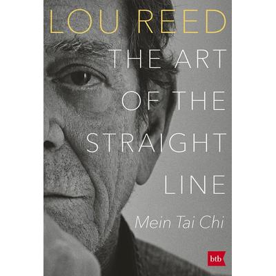 THE ART OF THE STRAIGHT LINE, Gebundene Ausgabe von Lou Reed,Laurie Anderson, btb, 978-3-442-76235-4