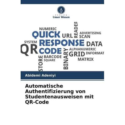 Automatische Authentifizierung von Studentenausweisen mit QR-Code, Taschenbuch von Abidemi Adeniyi, Verlag Unser Wissen, 978-620-4-89436-2
