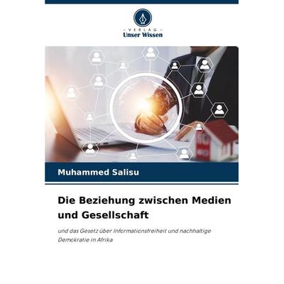 Die Beziehung zwischen Medien und Gesellschaft, Taschenbuch von Muhammed Salisu, Verlag Unser Wissen, 978-620-7-96784-1