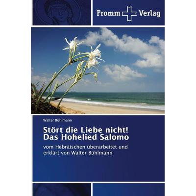 Stört die Liebe nicht! Das Hohelied Salomo, Taschenbuch von Walbert Bühlmann, Fromm Verlag, 978-3-8416-0903-8