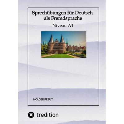 Sprechübungen für Deutsch als Fremdsprache, Taschenbuch von Holger Preut, Tredition, 978-3-384-54195-6