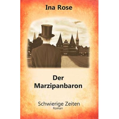 Triologie / Der Marzipanbaron Teil II, Taschenbuch von Ina Rose, Epubli, 978-3-7598-6886-2