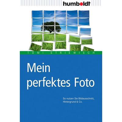 Mein perfektes Foto, Geheftet von Tom! Striewisch, Humboldt Verlag, 978-3-86910-194-1
