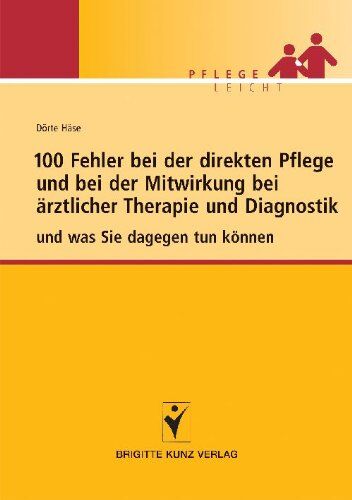 Dörte Häse - 100 Fehler bei der direkten Pflege und bei der Mitwirkung bei ärztlicher Therapie und Diagnostik: und was Sie dagegen tun können - Preis vom 09.10.2026 07:28:09 h