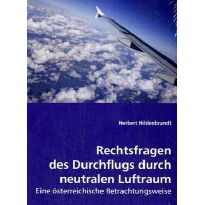 Hildenbrandt, H: Rechtsfragen des Durchflugs durch neutralen, Taschenbuch von Herbert Hildenbrandt, VDM, 978-3-639-01558-4