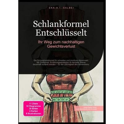 Schlankformel Entschlüsselt: Ihr Weg zum nachhaltigen Gewichtsverlust, Taschenbuch von Eka A.I. Salbei, Epubli, 978-3-565-01162-9