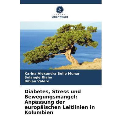 Diabetes, Stress und Bewegungsmangel: Anpassung der europäischen Leitlinien in Kolumbien, Taschenbuch von Karina Alexandra Bello Munar,Solangie