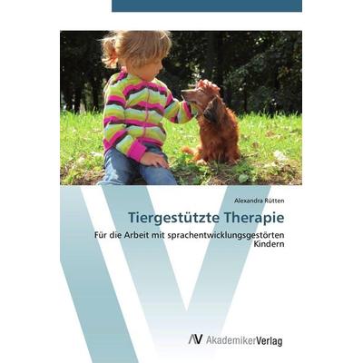 Tiergestützte Therapie, Taschenbuch von Alexandra Rütten, AV Akademikerverlag, 978-3-639-40610-8
