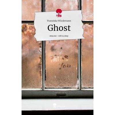 Ghost. Life is a Story - story.one, Gebundene Ausgabe von Franziska Würdemann, Story.one publishing, 978-3-7108-4410-2