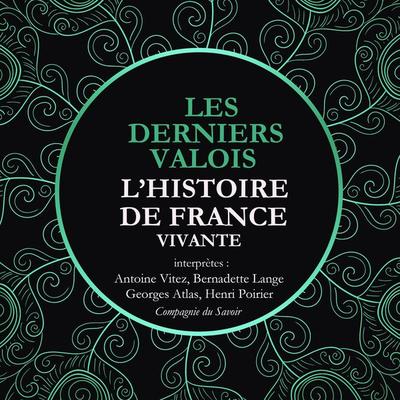 L'Histoire de France Vivante - Les Derniers Valois, Les Guerres De Religion De Henri II A Henri IV 1547-1589 - Frédéric Nort, Audio, 9782821111332
