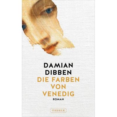 Die Farben von Venedig, Taschenbuch von Damian Dibben, Thiele Verlag, 978-3-85179-629-2