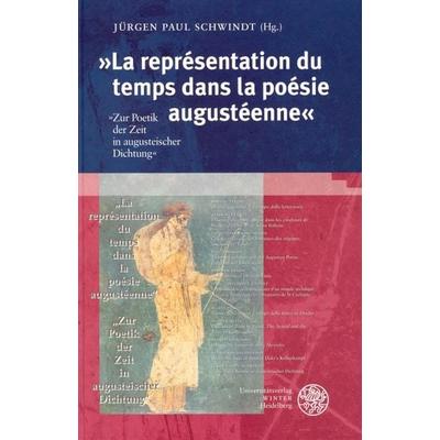 'La représentation du temps dans la poésie augustéenne'; Gebundene Ausgabe von Jürgen P. Schwindt, Universitätsverlag Winter GmbH Heidelberg,