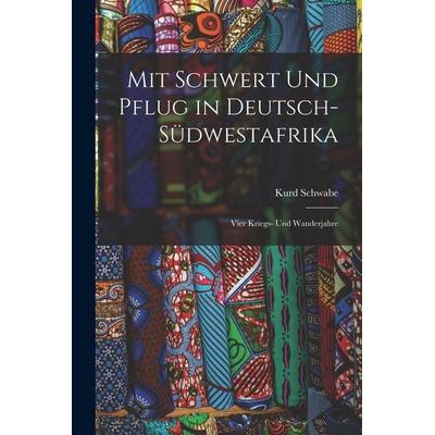 Mit Schwert Und Pflug in Deutsch-Südwestafrika, Taschenbuch von Kurd Schwabe, Legare Street Press, 978-1-01-681865-0