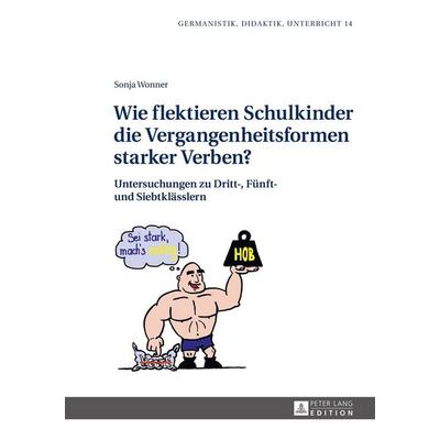 Wie flektieren Schulkinder die Vergangenheitsformen starker Verben?, Gebundene Ausgabe von Sonja Wonner, Peter Lang GmbH, Internationaler Verlag der