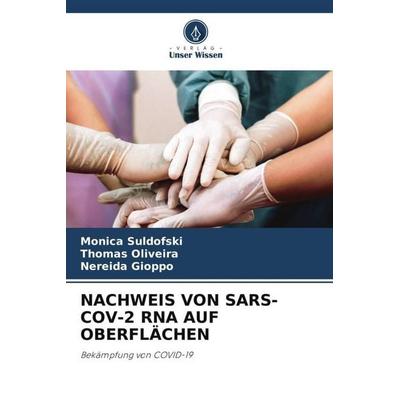 NACHWEIS VON SARS-COV-2 RNA AUF OBERFLÄCHEN, Taschenbuch von Monica Suldofski,Thomas Oliveira,Nereida Gioppo, Verlag Unser Wissen, 978-620-5-41793-5