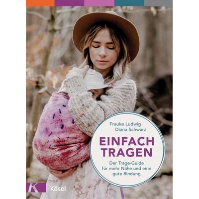 Einfach tragen, Taschenbuch von Frauke Ludwig,Diana Schwarz, Kösel, 978-3-466-31191-0