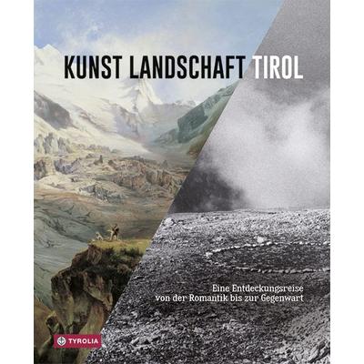 Kunst Landschaft Tirol, Gebundene Ausgabe von , Tyrolia, 978-3-7022-3713-4