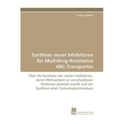 Synthese neuer Inhibitoren für Multidrug-Resistance ABC-Transporter, Taschenbuch von Torsten Dittrich, Südwestdeutscher Verlag für Hochschulschriften,