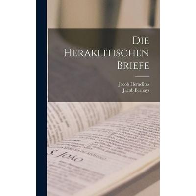 Die Heraklitischen Briefe, Gebundene Ausgabe von Jacob Bernays,Jacob Heraclitus, Tradd Street Press, 978-1-01-758227-7