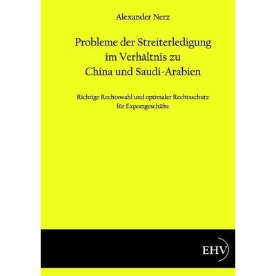 Probleme der Streiterledigung im Verhältnis zu China und Saudi-Arabien, Taschenbuch von Alexander Nerz, EHV Academicpress, 978-3-86741-681-8