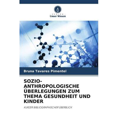SOZIO-ANTHROPOLOGISCHE ÜBERLEGUNGEN ZUM THEMA GESUNDHEIT UND KINDER, Taschenbuch von Bruna Tavares Pimentel, Verlag Unser Wissen, 978-620-4-76110-7