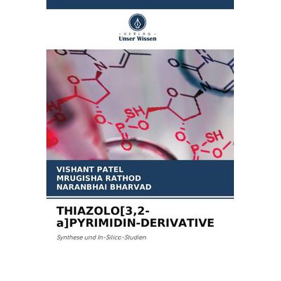 THIAZOLO[3,2-a]PYRIMIDIN-DERIVATIVE, Taschenbuch von Vishant Patel,Mrugisha Rathod,Naranbhai Bharvad, Verlag Unser Wissen, 978-620-9-99106-6