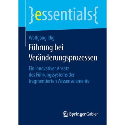 Führung bei Veränderungsprozessen, Taschenbuch von Wolfgang Illig, Springer Fachmedien Wiesbaden GmbH, 978-3-658-10768-0