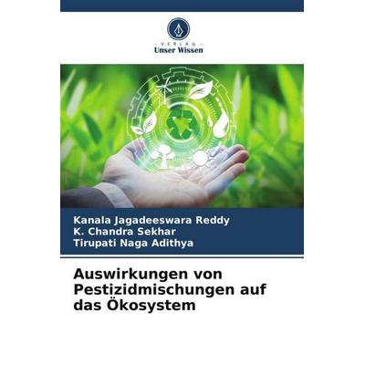 Auswirkungen von Pestizidmischungen auf das Ökosystem, Taschenbuch von Kanala Jagadeeswara Reddy,K. Chandra Sekhar,Tirupati Naga Adithya, Verlag Unser