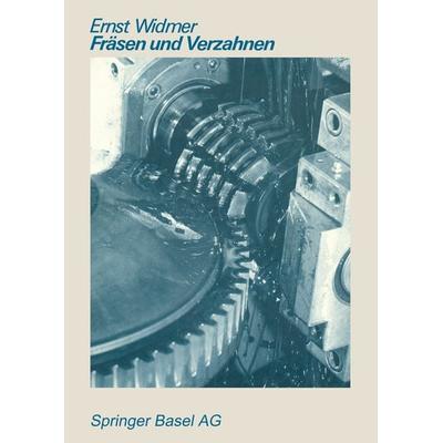 Fräsen und Verzahnen, Taschenbuch von E. Widmer, Springer Basel, 978-3-7643-1134-6
