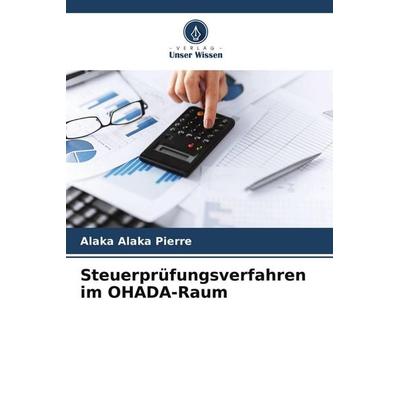 Steuerprüfungsverfahren im OHADA-Raum, Taschenbuch von Alaka Alaka Pierre, Verlag Unser Wissen