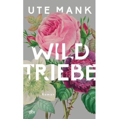 Wildtriebe, Gebundene Ausgabe von Ute Mank, dtv
