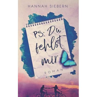 PS: Du fehlst mir, Taschenbuch von Hannah Siebern, BoD – Books on Demand, 978-3-7481-0779-8
