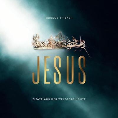 Jesus. Zitate aus der Weltgeschichte - Aufstellbuch, Gebundene Ausgabe von Markus Spieker, Fontis, 978-3-03848-212-3