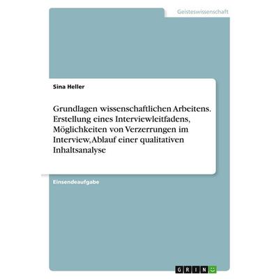Grundlagen wissenschaftlichen Arbeitens. Erstellung eines Interviewleitfadens, Möglichkeiten von Verzerrungen im Interview, Ablauf einer qualitativen