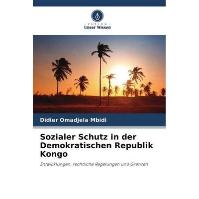Sozialer Schutz in der Demokratischen Republik Kongo, Taschenbuch von Didier Omadjela Mbidi, Verlag Unser Wissen, 978-620-6-11284-6