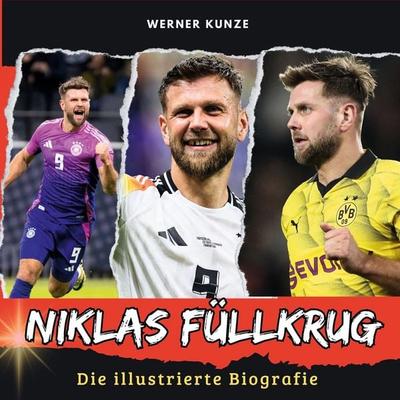 Niklas Füllkrug, Gebundene Ausgabe von Werner Kunze, BoD - Books on Demand, 978-3-7505-6848-8
