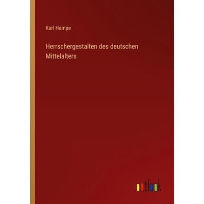 Herrschergestalten des deutschen Mittelalters, Taschenbuch von Karl Hampe, Outlook, 978-3-368-46440-0