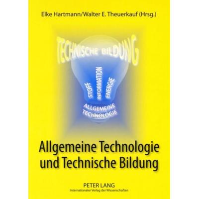 Allgemeine Technologie und Technische Bildung, Taschenbuch von , Peter Lang GmbH, Internationaler Verlag der Wissenschaften, 978-3-631-58332-6