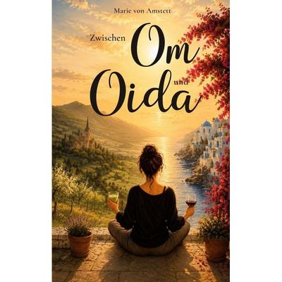 Zwischen Om und Oida, Taschenbuch von Marie Amstett, BoD – Books on Demand, 978-3-696-75902-5