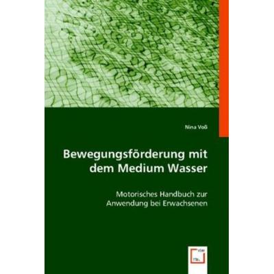 Voß, N: Bewegungsförderung mit dem Medium Wasser, Taschenbuch von Nina Voss, VDM, 978-3-639-00688-9