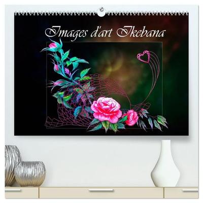 Images d'art Ikebana (Calendrier mural haut de gamme 2027 DIN A2 vertical), CALVENDO calendrier mensuel