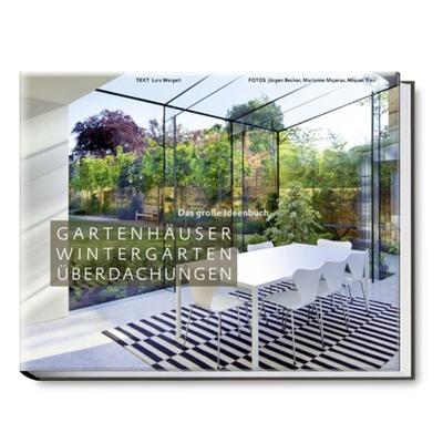 Gartenhäuser, Wintergärten, Überdachungen, Taschenbuch von Lars Weigelt, Becker Joest Volk Verlag, 978-3-95453-019-9