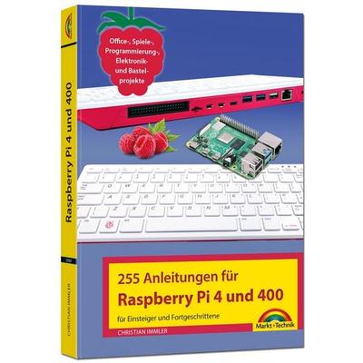 Raspberry Pi 4 und 400 - 255 Anleitungen für Einsteiger und Fortgeschrittene, Taschenbuch von Christian Immler, Markt + Technik Verlag