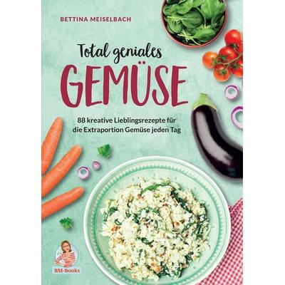 Total geniales Gemüse, Gebundene Ausgabe von Bettina Meiselbach, Nova MD, 978-3-9859521-0-6