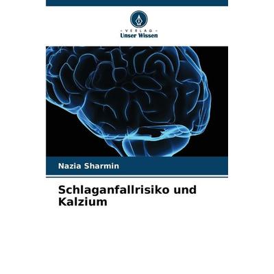Schlaganfallrisiko und Kalzium, Taschenbuch von Nazia Sharmin, Verlag Unser Wissen, 978-620-7-39802-7