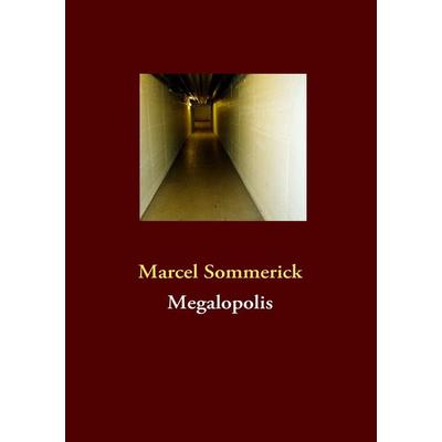 Megalopolis, Taschenbuch von Marcel Sommerick, BoD – Books on Demand, 978-3-8423-3929-3