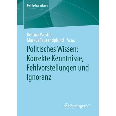 Politisches Wissen: Korrekte Kenntnisse, Fehlvorstellungen und Ignoranz, Taschenbuch von , Springer Fachmedien Wiesbaden GmbH, 978-3-658-42978-2