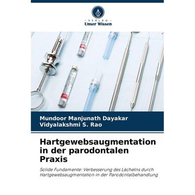 Hartgewebsaugmentation in der parodontalen Praxis, Taschenbuch von Mundoor Manjunath Dayakar,Vidyalakshmi S. Rao, Verlag Unser Wissen,
