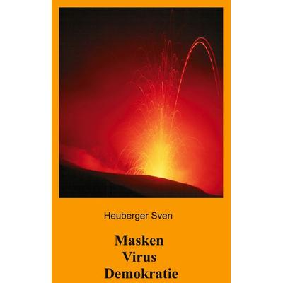 Masken Virus Demokratie, Taschenbuch von Sven Heuberger, BoD – Books on Demand, 978-3-7526-8721-7